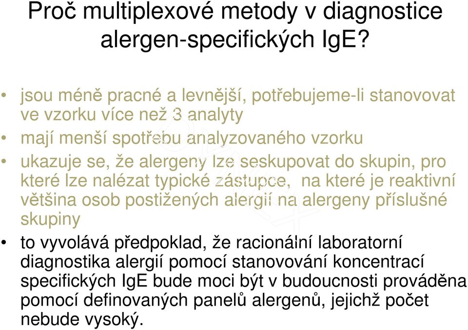 alergeny lze seskupovat do skupin, pro které lze nalézat typické zástupce, na které je reaktivní většina osob postižených alergií na alergeny