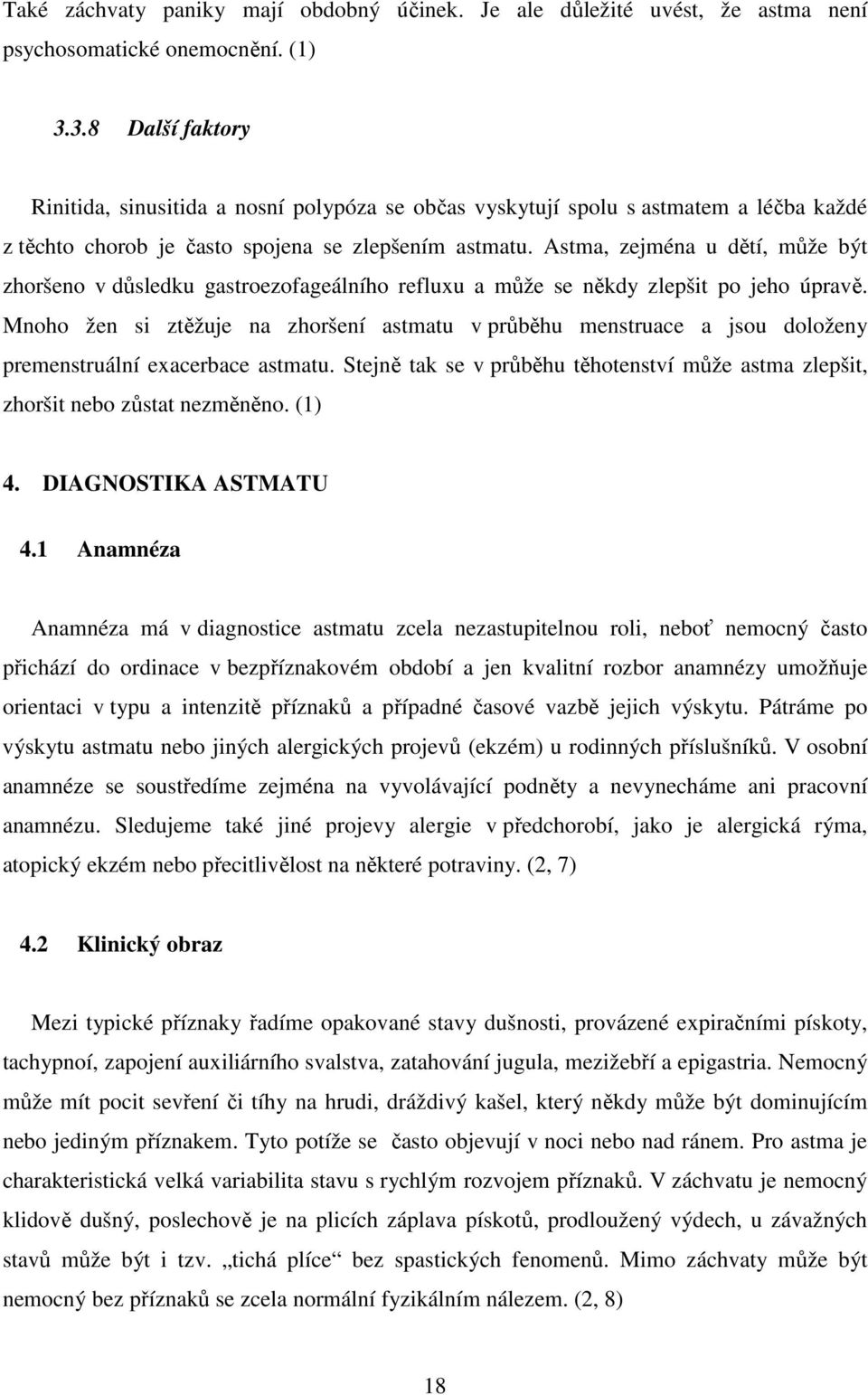 Astma, zejména u dětí, může být zhoršeno v důsledku gastroezofageálního refluxu a může se někdy zlepšit po jeho úpravě.