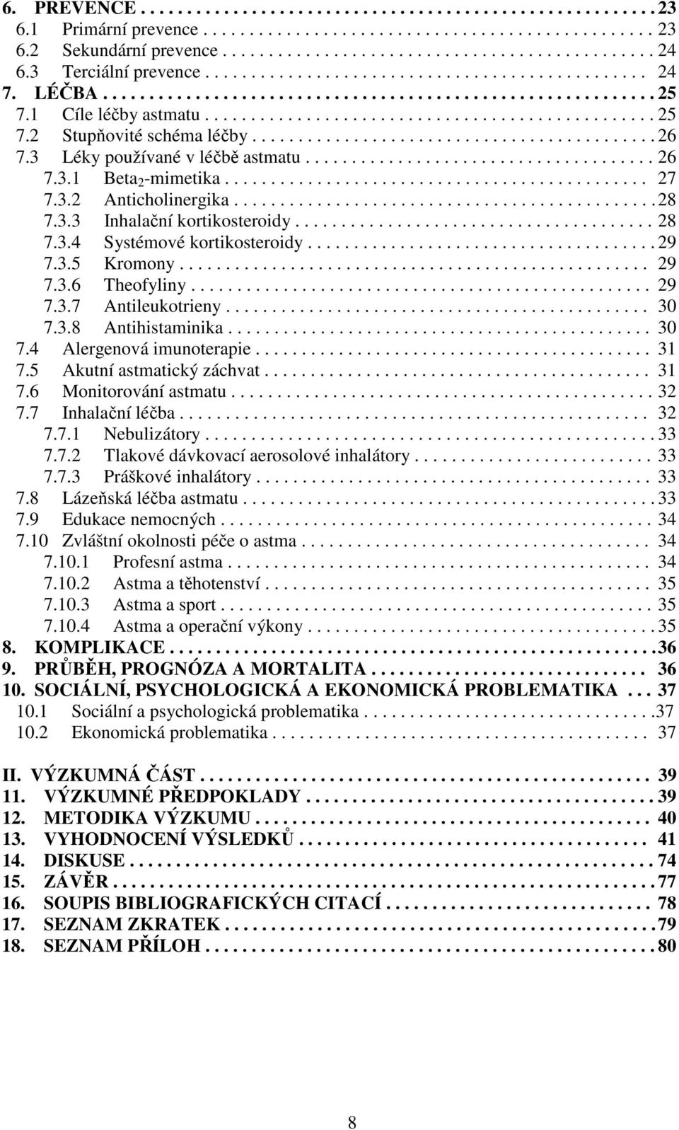 ........................................... 26 7.3 Léky používané v léčbě astmatu...................................... 26 7.3.1 Beta 2 -mimetika.............................................. 27 7.3.2 Anticholinergika.