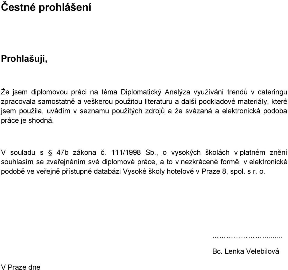 je shodná. V souladu s 47b zákona č. 111/1998 Sb.