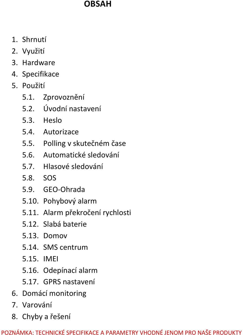 Alarm překročení rychlosti 5.12. Slabá baterie 5.13. Domov 5.14. SMS centrum 5.15. IMEI 5.16. Odepínací alarm 5.17.