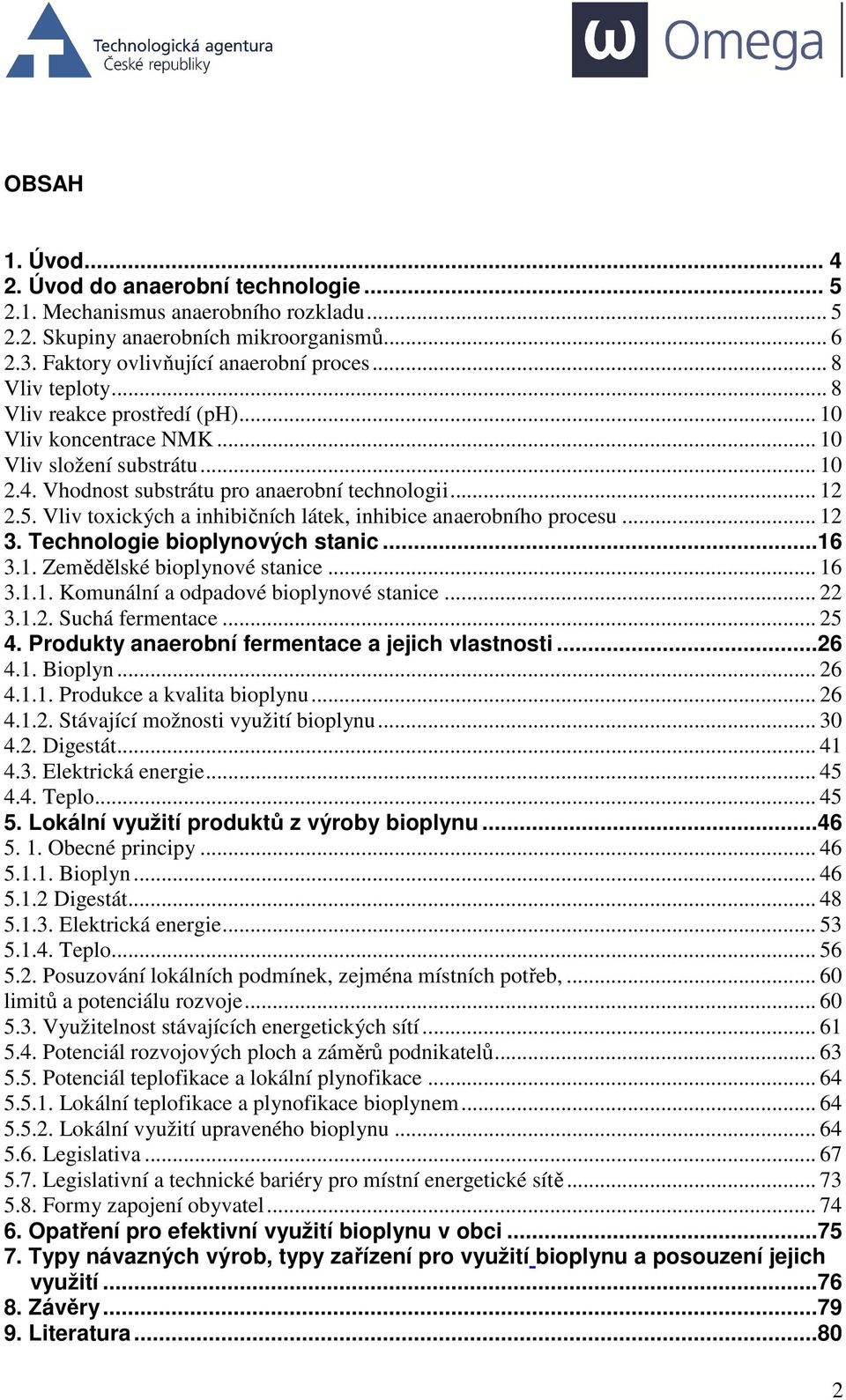 Vliv toxických a inhibičních látek, inhibice anaerobního procesu... 12 3. Technologie bioplynových stanic...16 3.1. Zemědělské bioplynové stanice... 16 3.1.1. Komunální a odpadové bioplynové stanice.