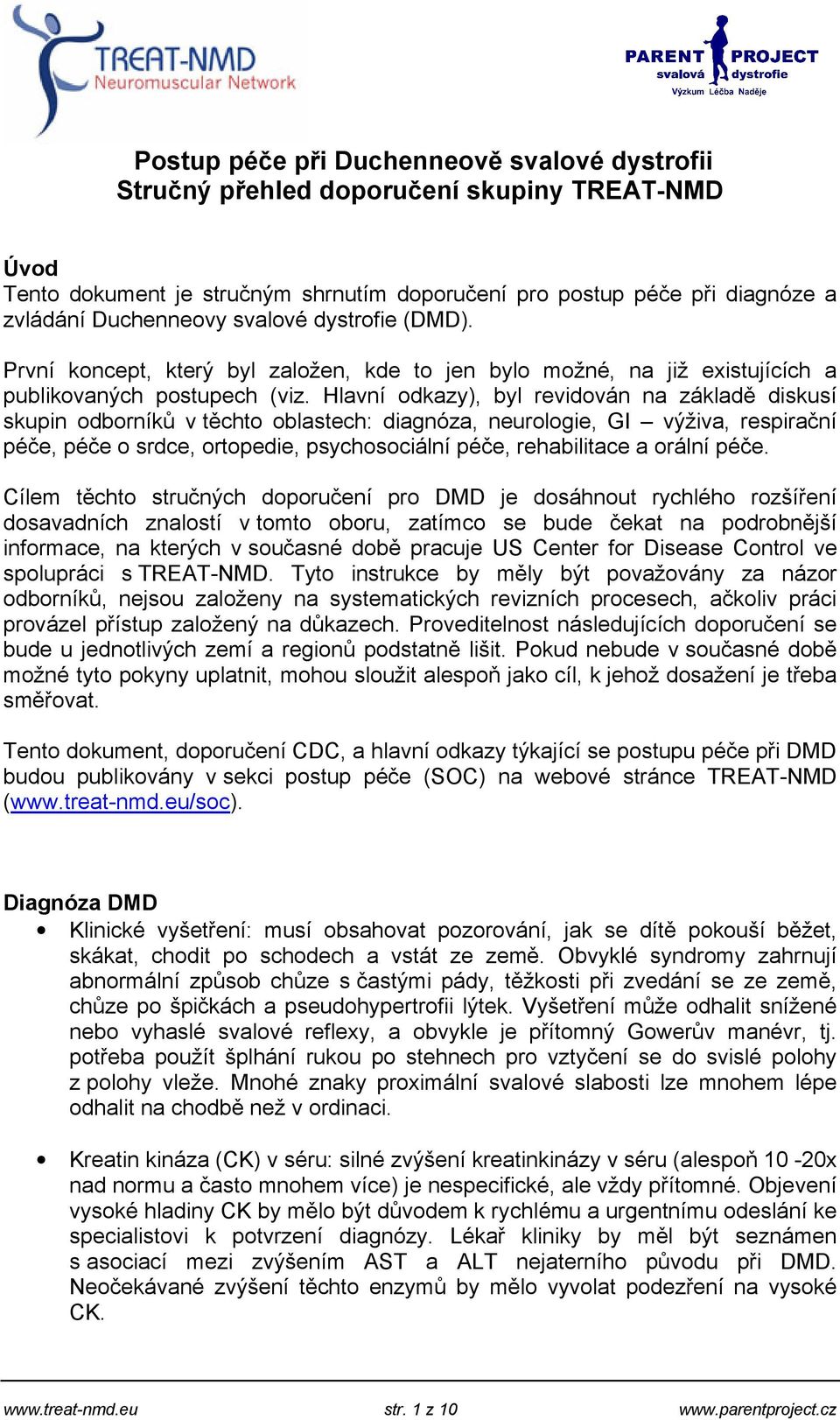 Hlavní odkazy), byl revidován na základě diskusí skupin odborníků v těchto oblastech: diagnóza, neurologie, GI výživa, respirační péče, péče o srdce, ortopedie, psychosociální péče, rehabilitace a