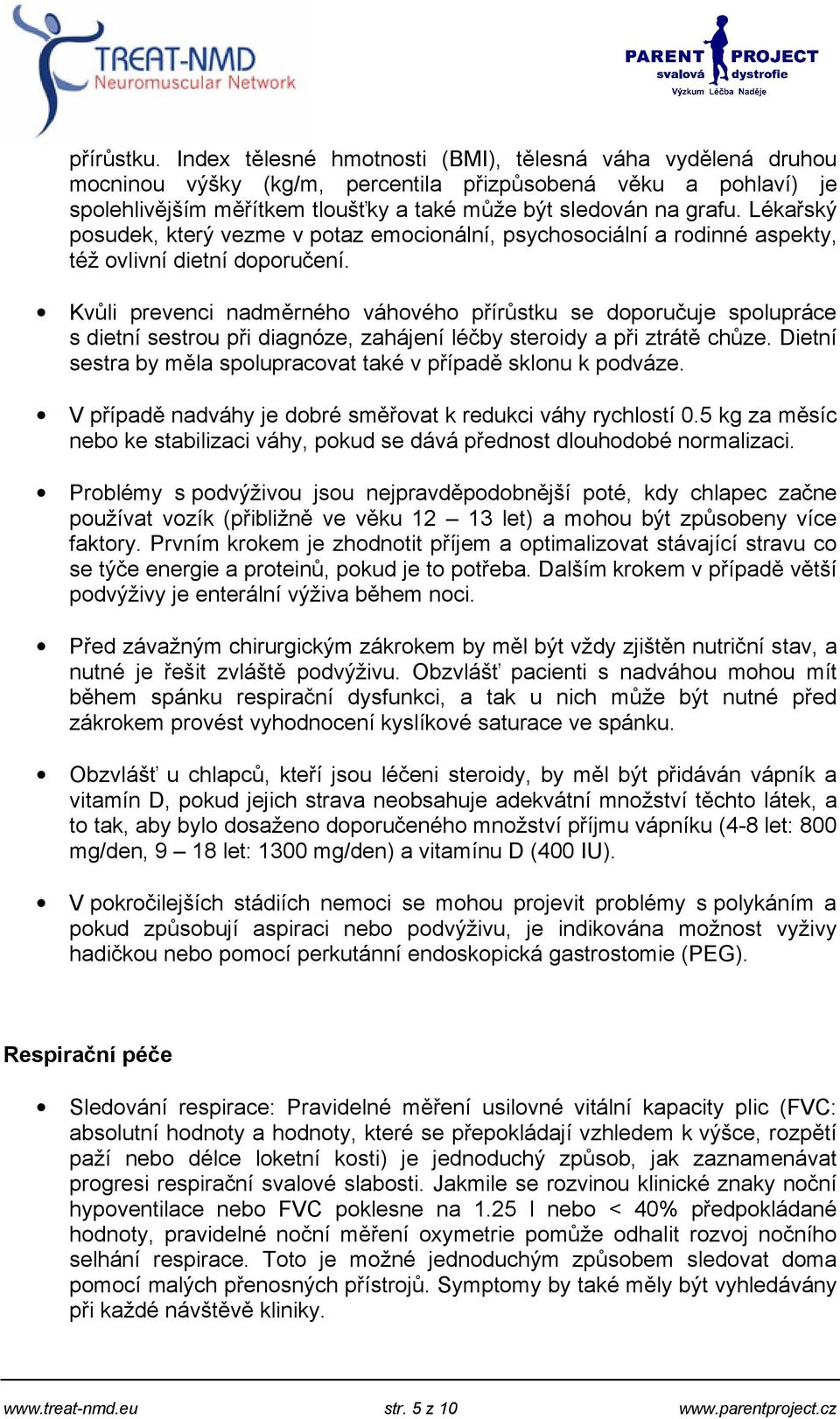 Lékařský posudek, který vezme v potaz emocionální, psychosociální a rodinné aspekty, též ovlivní dietní doporučení.