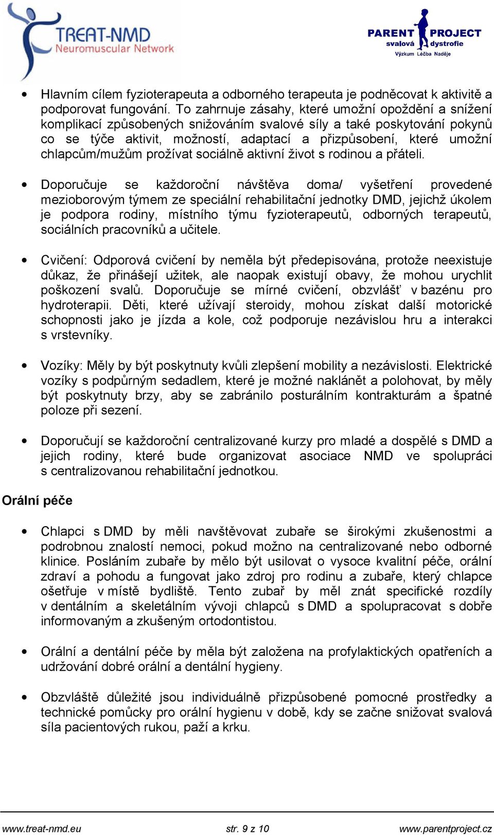 chlapcům/mužům prožívat sociálně aktivní život s rodinou a přáteli.