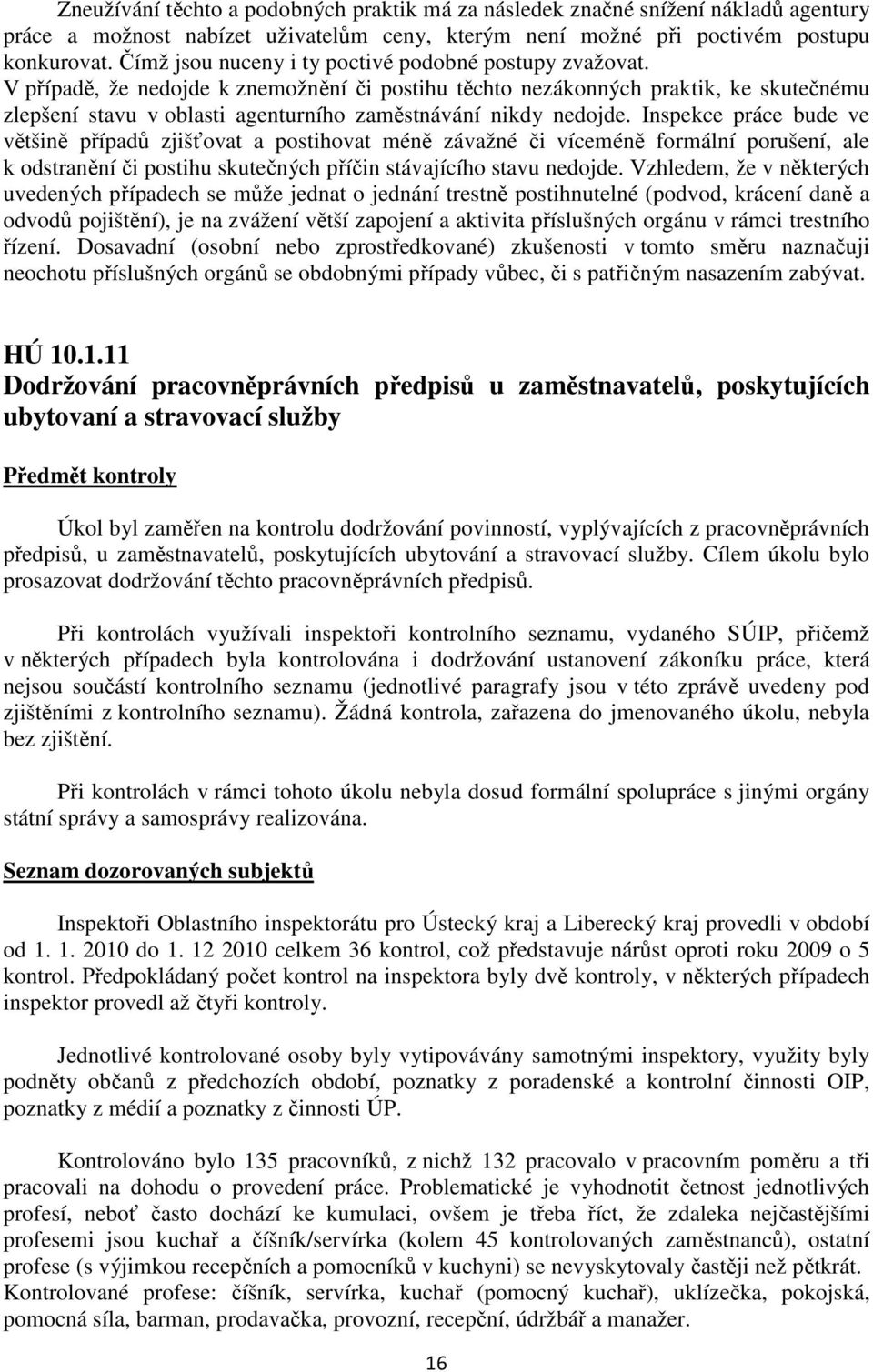 V případě, že nedojde k znemožnění či postihu těchto nezákonných praktik, ke skutečnému zlepšení stavu v oblasti agenturního zaměstnávání nikdy nedojde.