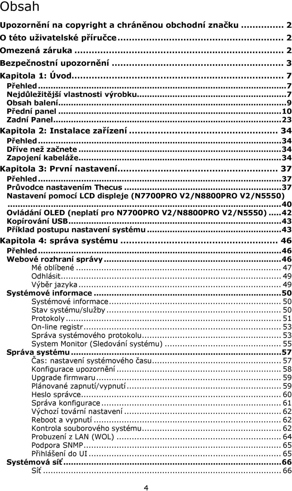 ..34 Kapitola 3: První nastavení... 37 Přehled...37 Průvodce nastavením Thecus...37 Nastavení pomocí LCD displeje (N7700PRO V2/N8800PRO V2/N5550).