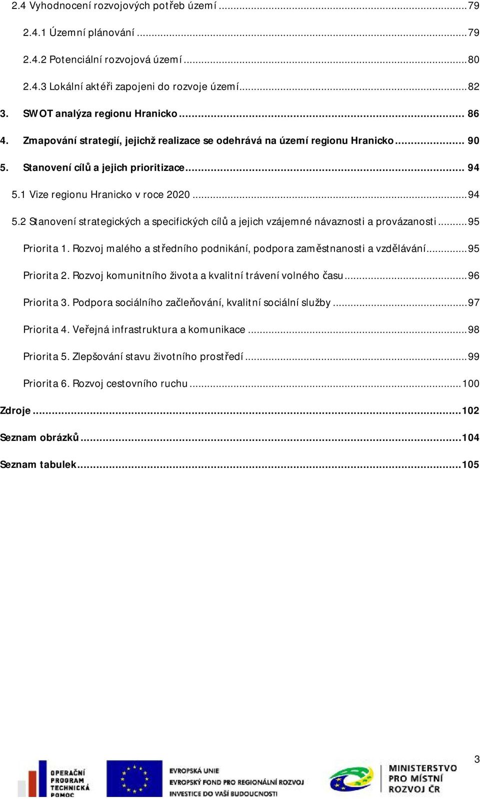 1 Vize regionu Hranicko v roce 2020... 94 5.2 Stanovení strategických a specifických cílů a jejich vzájemné návaznosti a provázanosti... 95 Priorita 1.