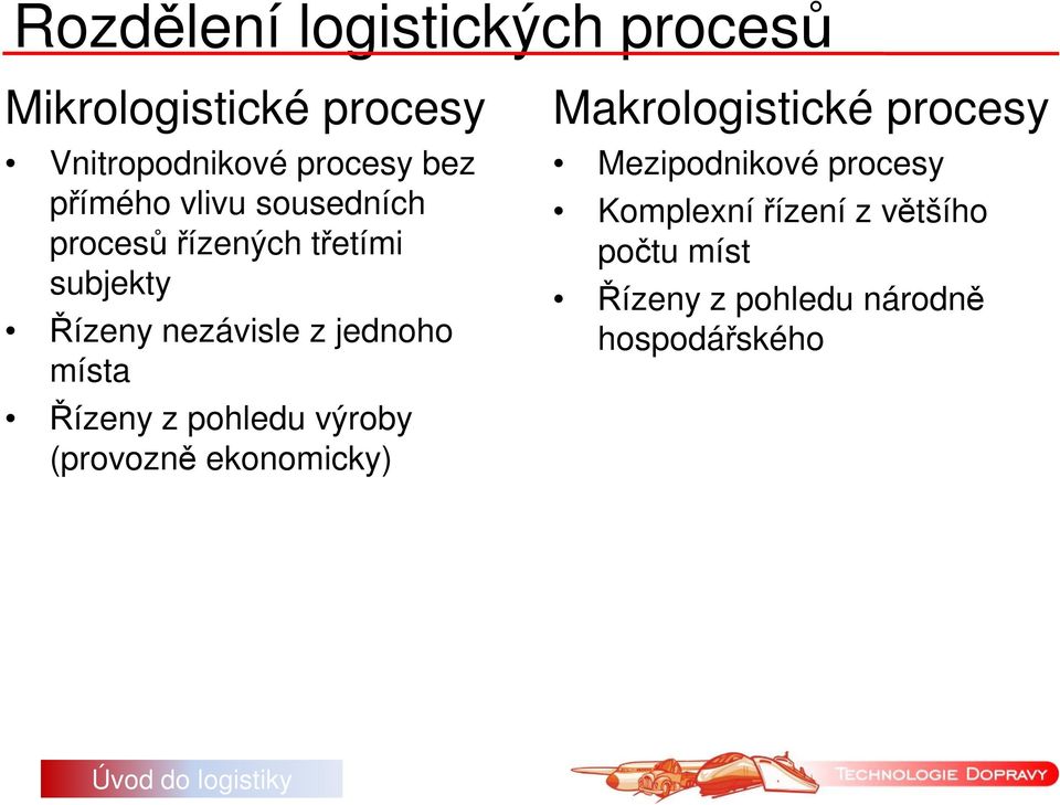 místa Řízeny z pohledu výroby (provozně ekonomicky) Makrologistické procesy