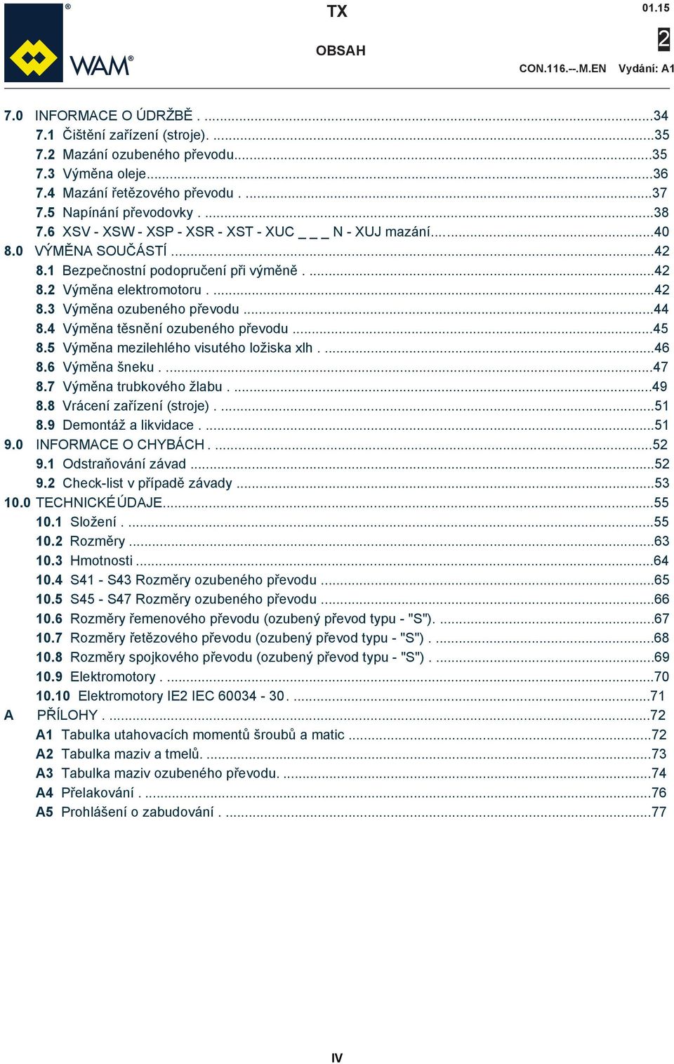 4 Výměna těsnění ozubeného převodu...45 8.5 Výměna mezilehlého visutého ložiska xlh....46 8.6 Výměna šneku....47 8.7 Výměna trubkového žlabu....49 8.8 Vrácení zařízení (stroje)....51 8.