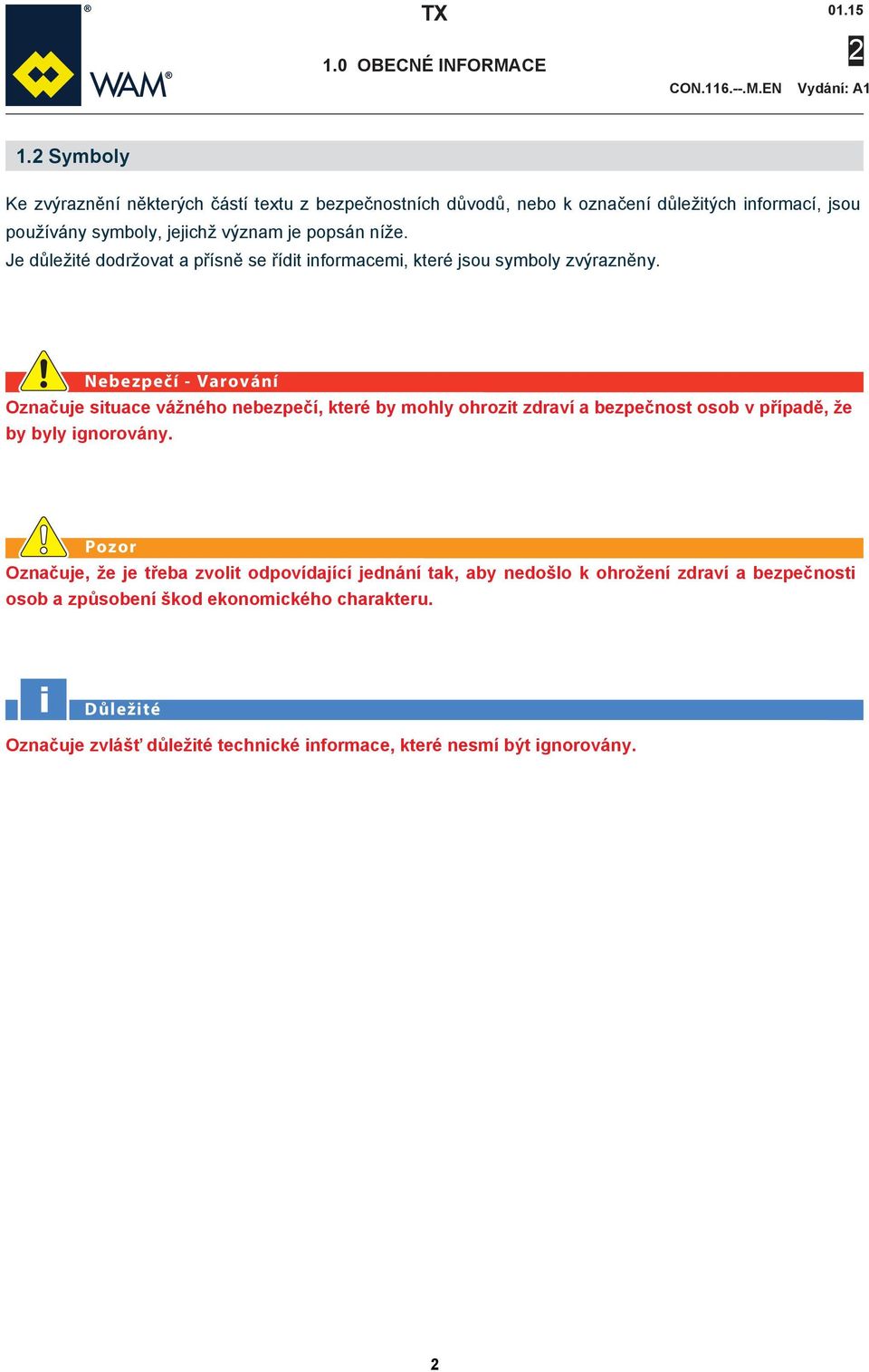 Je důležité dodržovat a přísně se řídit informacemi, které jsou symboly zvýrazněny.