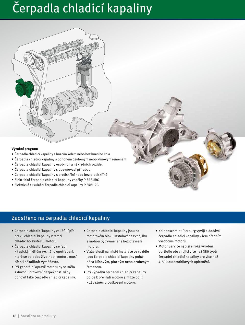 PIERBURG Elektrická cirkulační čerpadla chladicí kapaliny PIERBURG Zaostřeno na čerpadla chladicí kapaliny Čerpadla chladicí kapaliny zajišťují přepravu chladicí kapaliny v rámci chladicího systému