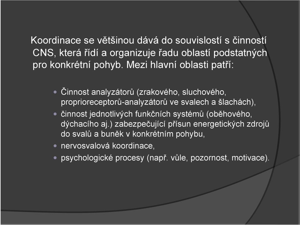 Mezi hlavní oblasti patří: Činnost analyzátorů (zrakového, sluchového, proprioreceptorů-analyzátorů ve svalech a