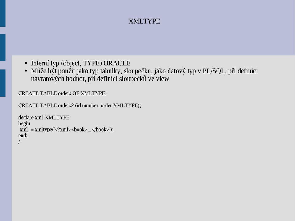 sloupečků ve view CREATE TABLE orders OF XMLTYPE; CREATE TABLE orders2 (id number,