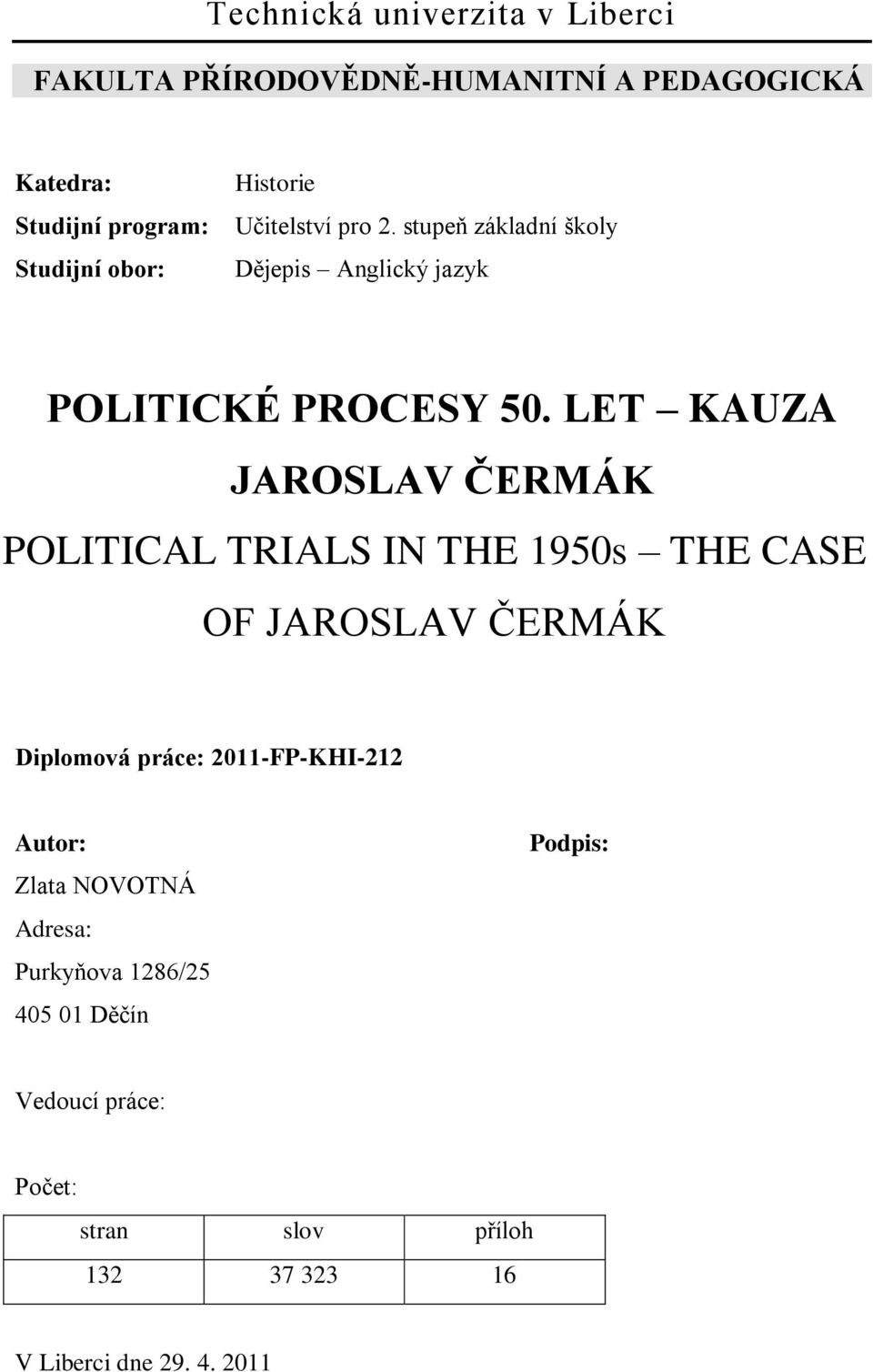 LET KAUZA JAROSLAV ČERMÁK POLITICAL TRIALS IN THE 1950s THE CASE OF JAROSLAV ČERMÁK Diplomová práce: 2011-FP-KHI-212