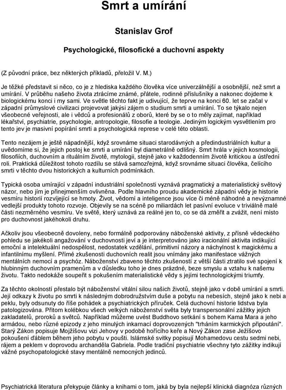 V průběhu našeho života ztrácíme známé, přátele, rodinné příslušníky a nakonec dojdeme k biologickému konci i my sami. Ve světle těchto fakt je udivující, že teprve na konci 60.