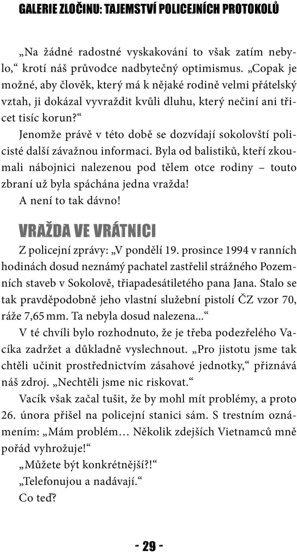 Jenomže právě v této době se dozvídají sokolovští policisté další závažnou informaci.