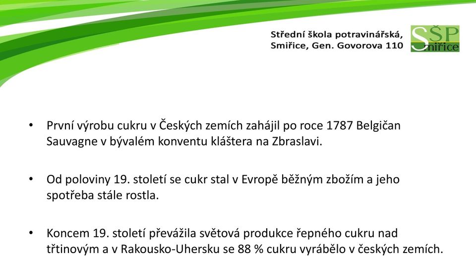 století se cukr stal v Evropě běžným zbožím a jeho spotřeba stále rostla. Koncem 19.