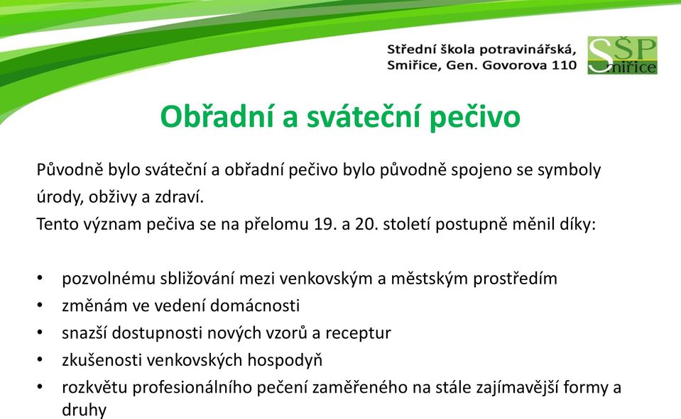 století postupně měnil díky: pozvolnému sbližování mezi venkovským a městským prostředím změnám ve vedení