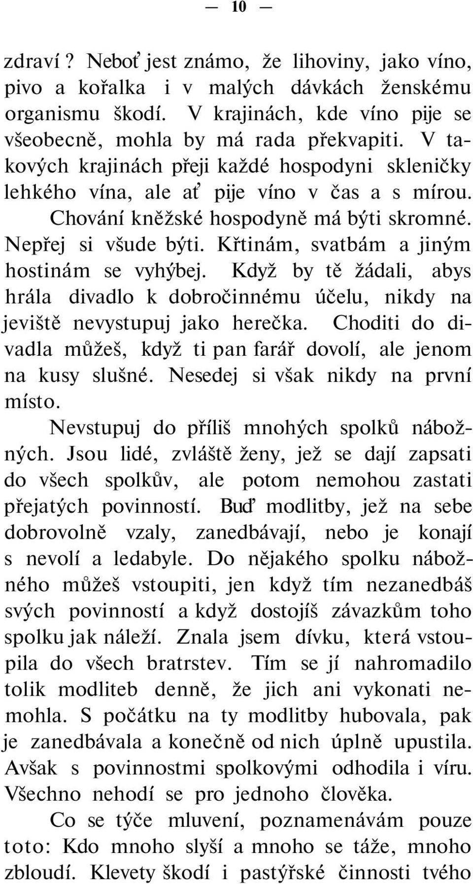 Křtinám, svatbám a jiným hostinám se vyhýbej. Když by tě žádali, abys hrála divadlo k dobročinnému účelu, nikdy na jeviště nevystupuj jako herečka.