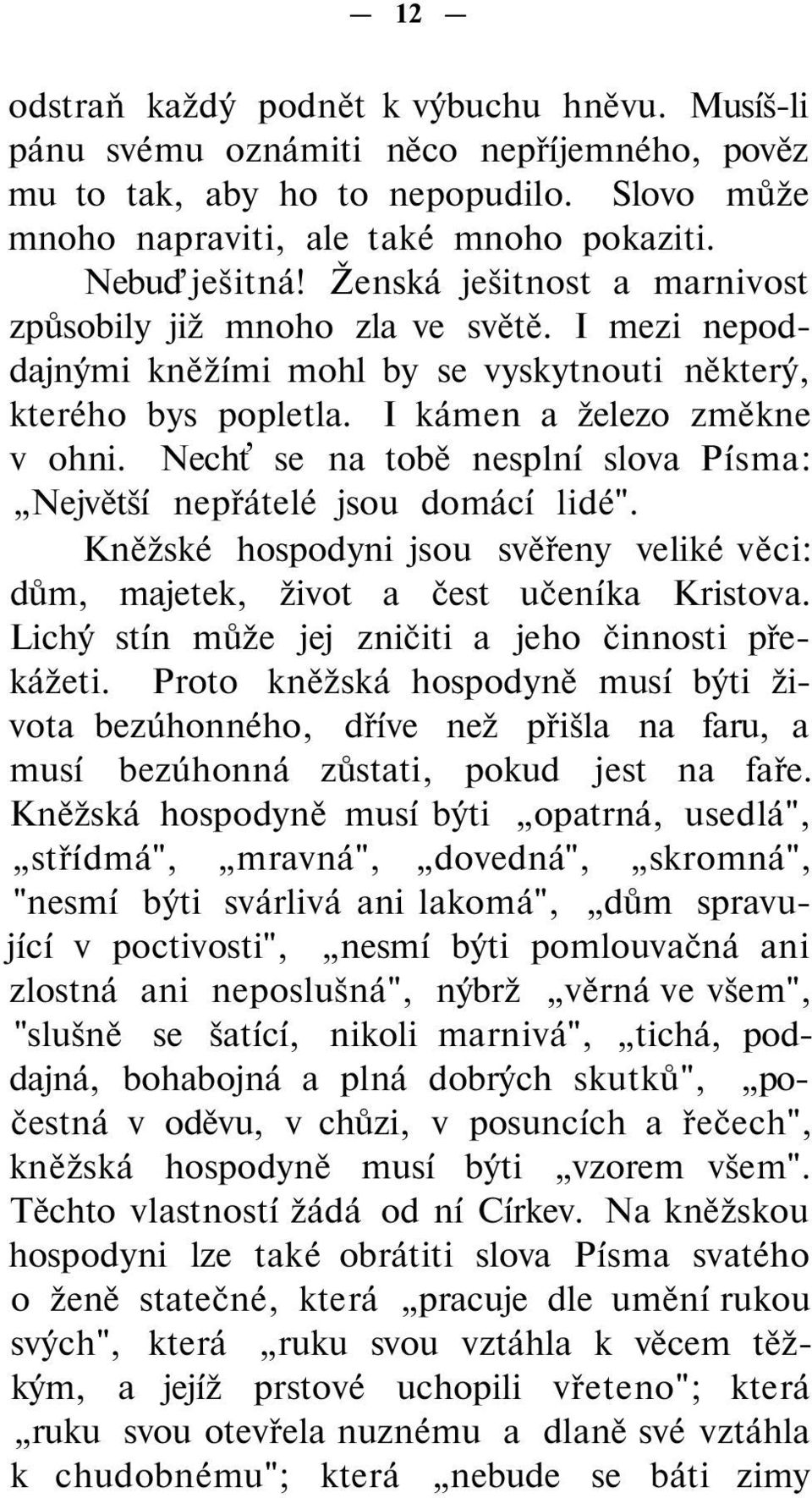 Nechť se na tobě nesplní slova Písma: Největší nepřátelé jsou domácí lidé". Kněžské hospodyni jsou svěřeny veliké věci: dům, majetek, život a čest učeníka Kristova.