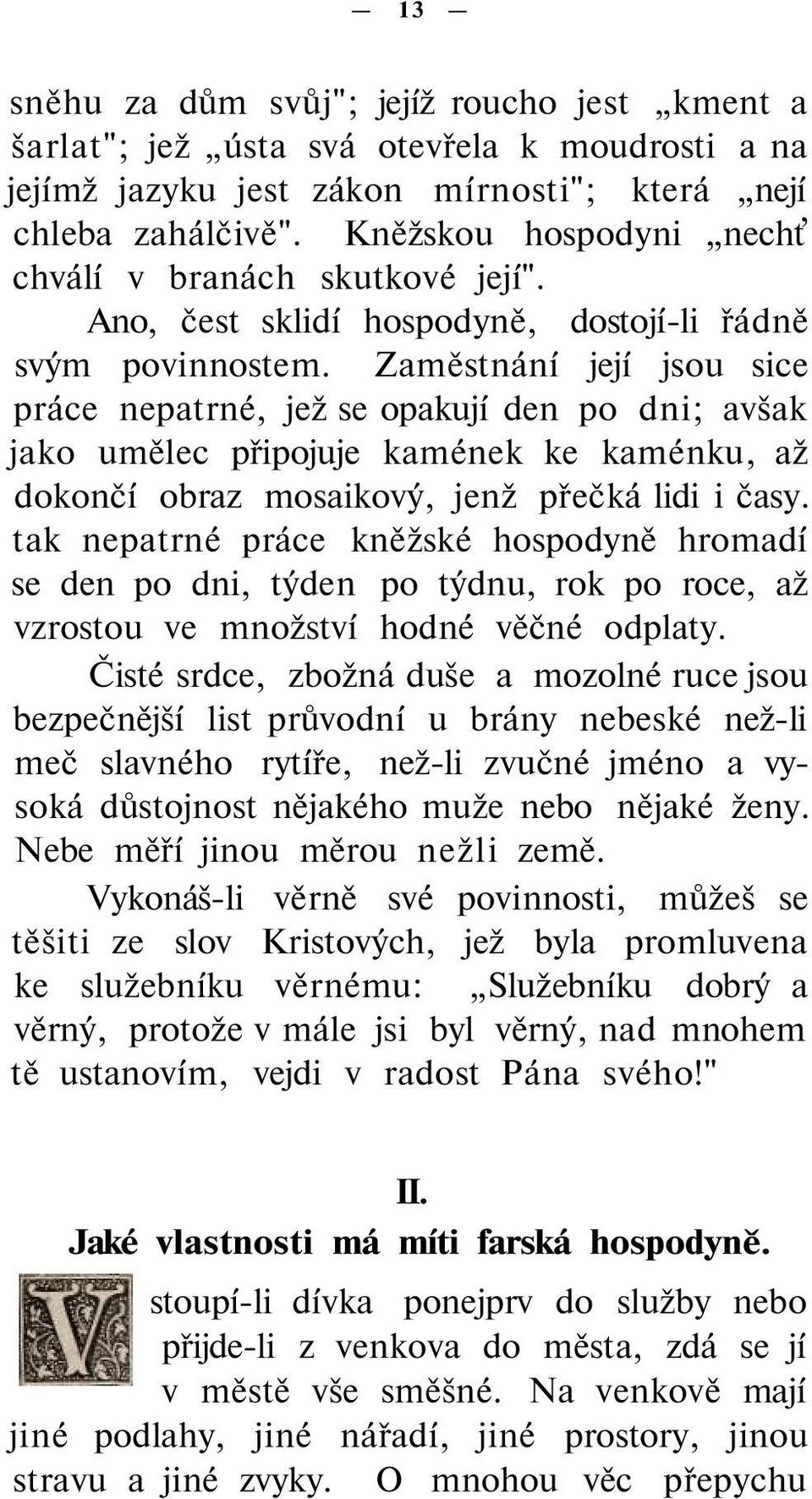 Zaměstnání její jsou sice práce nepatrné, jež se opakují den po dni; avšak jako umělec připojuje kamének ke kaménku, až dokončí obraz mosaikový, jenž přečká lidi i časy.