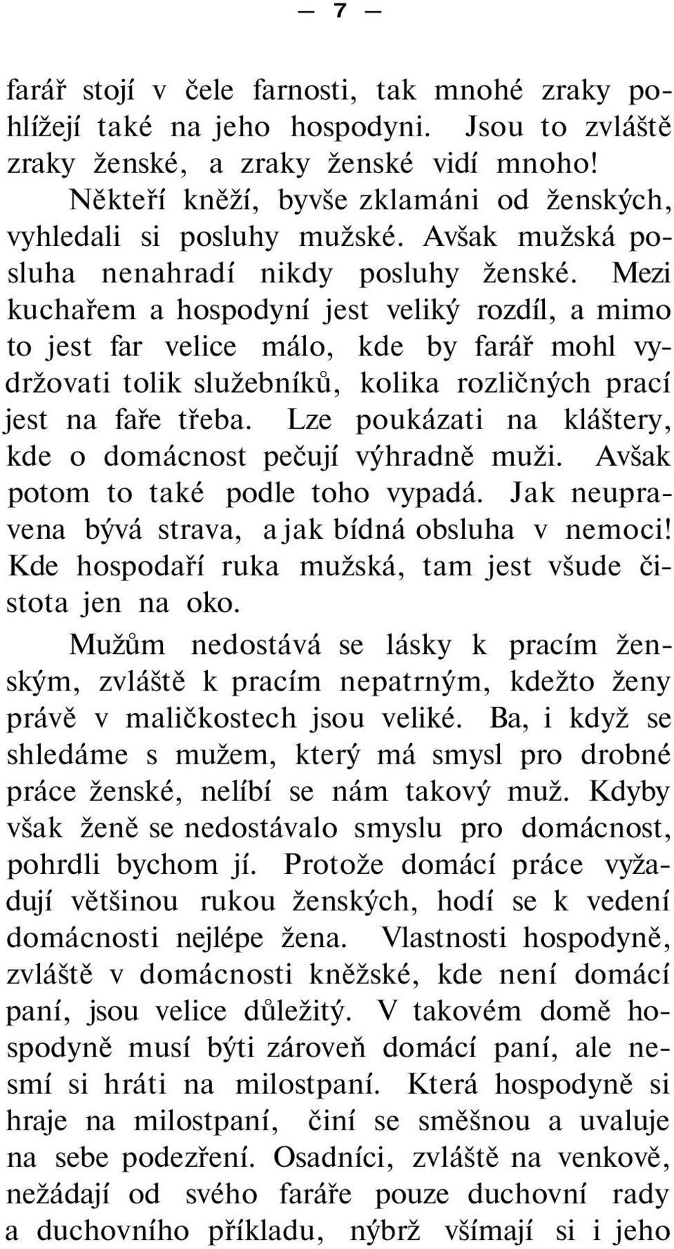 Mezi kuchařem a hospodyní jest veliký rozdíl, a mimo to jest far velice málo, kde by farář mohl vydržovati tolik služebníků, kolika rozličných prací jest na faře třeba.