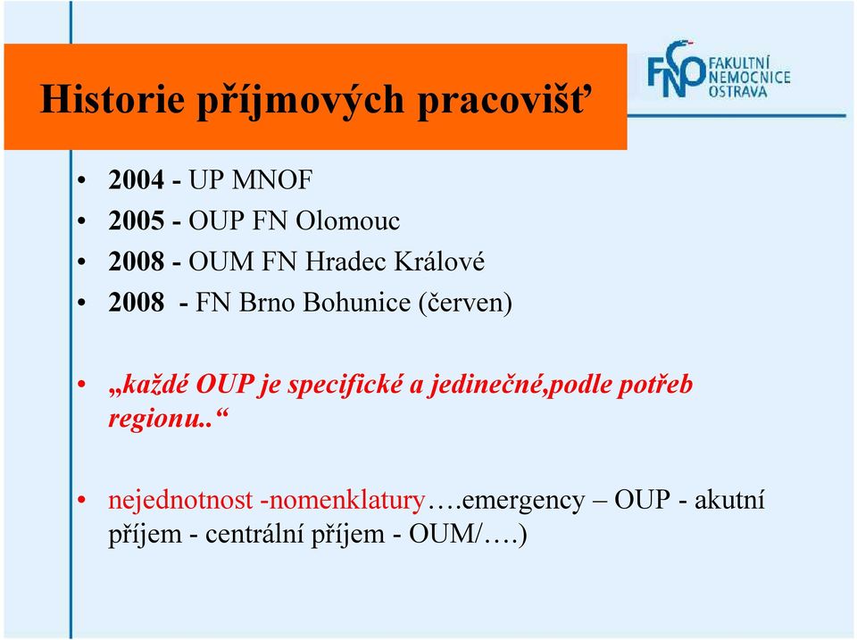 OUP je specifické a jedinečné,podle potřeb regionu.