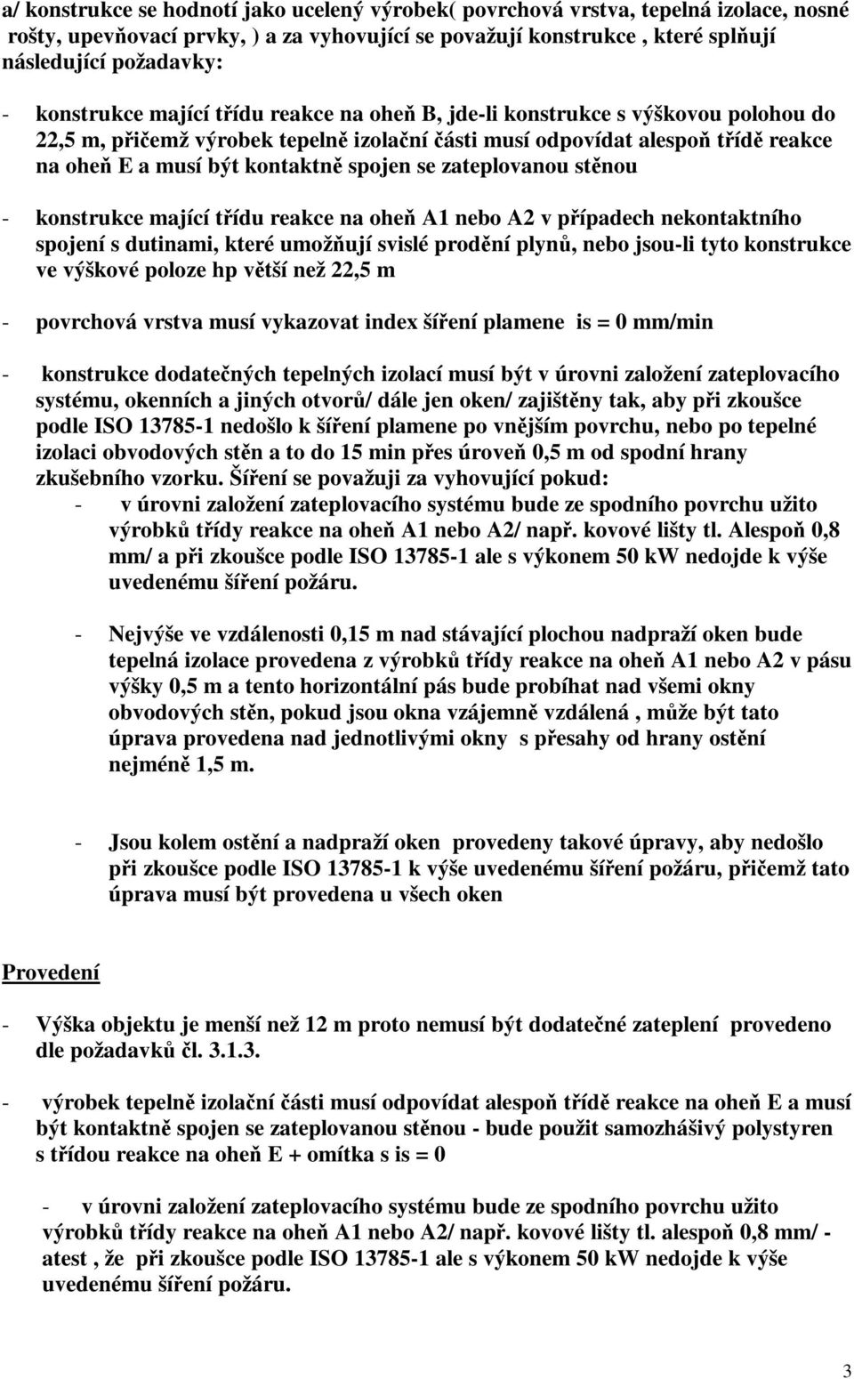 zateplovanou stnou - konstrukce mající tídu reakce na ohe A1 nebo A2 v pípadech nekontaktního spojení s dutinami, které umožují svislé prodní plyn, nebo jsou-li tyto konstrukce ve výškové poloze hp