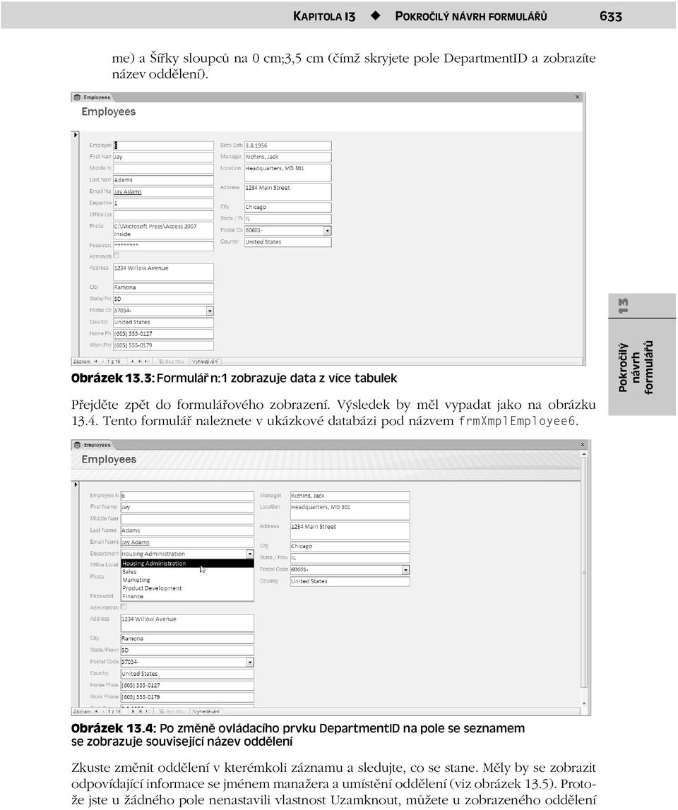 Tento formulář naleznete v ukázkové databázi pod názvem frmxmplemployee6. Pokročilý návrh Obrázek.