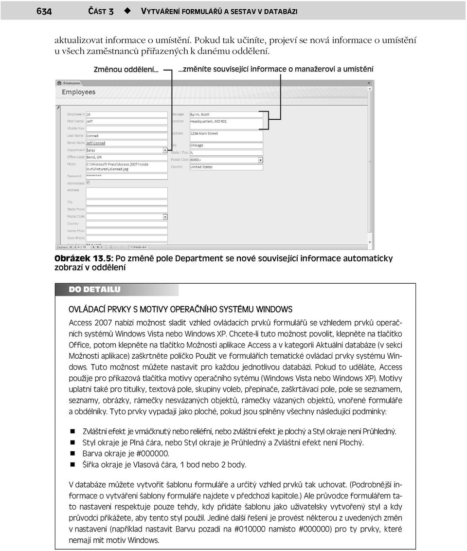 5: Po změně pole Department se nové související informace automaticky zobrazí v oddělení DO DETAILU OVLÁDACÍ PRVKY S MOTIVY OPERAČNÍHO SYSTÉMU WINDOWS Access 2007 nabízí možnost sladit vzhled
