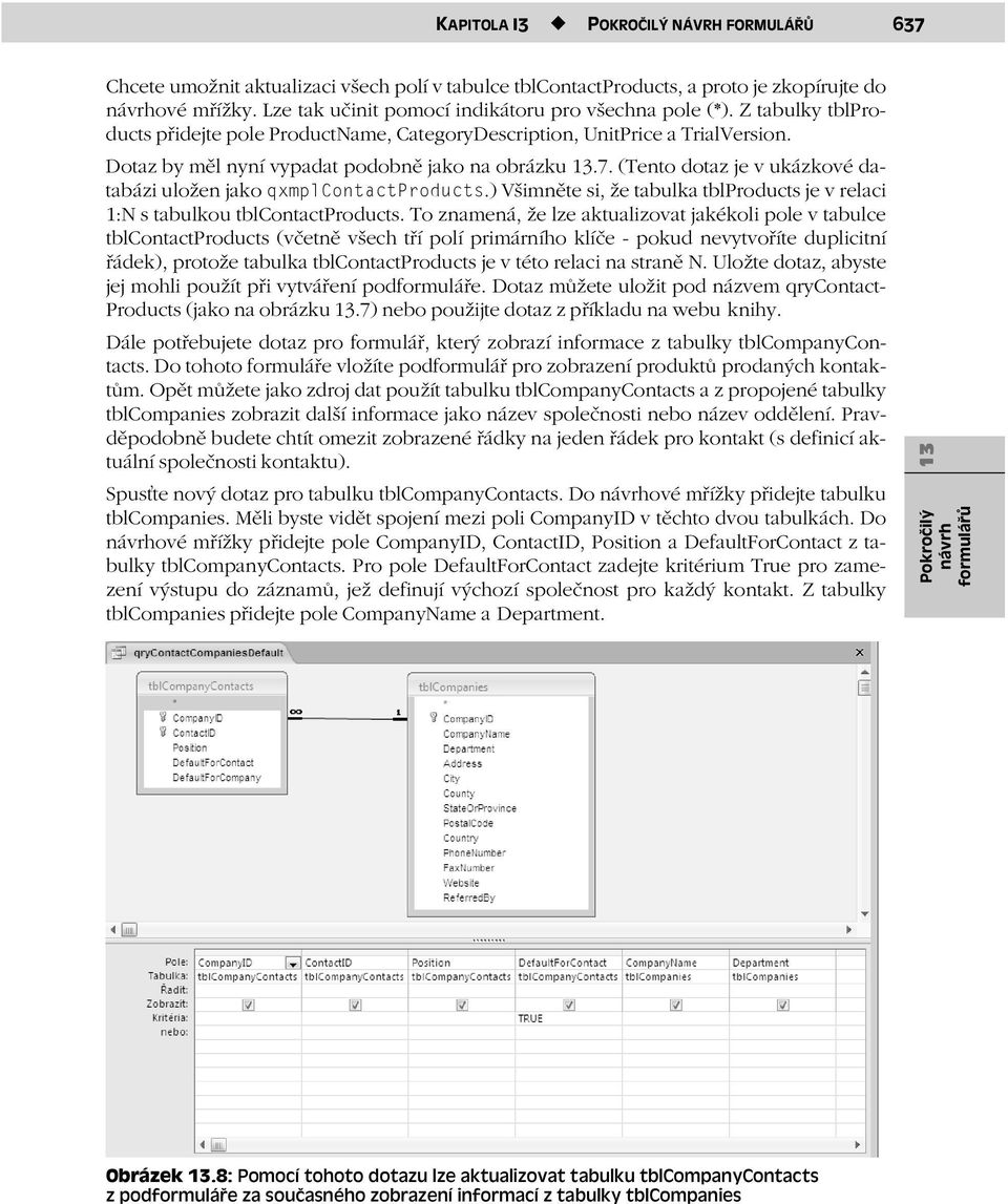 Dotaz by měl nyní vypadat podobně jako na obrázku.7. (Tento dotaz je v ukázkové databázi uložen jako qxmplcontactproducts.