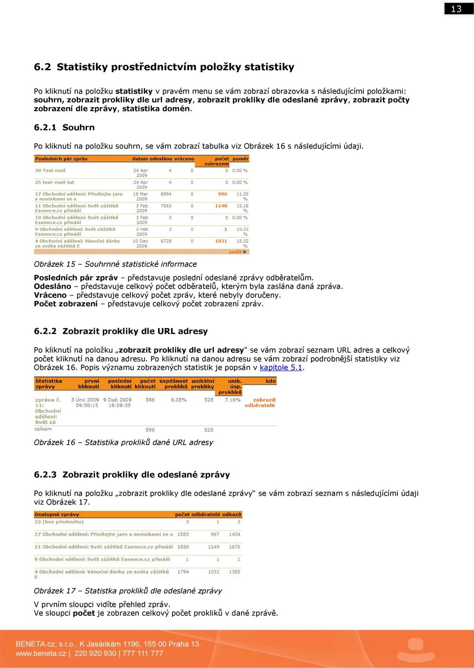 Obrázek 15 Souhrnné statistické informace Posledních pár zpráv představuje poslední odeslané zprávy odběratelům. Odesláno představuje celkový počet odběratelů, kterým byla zaslána daná zpráva.