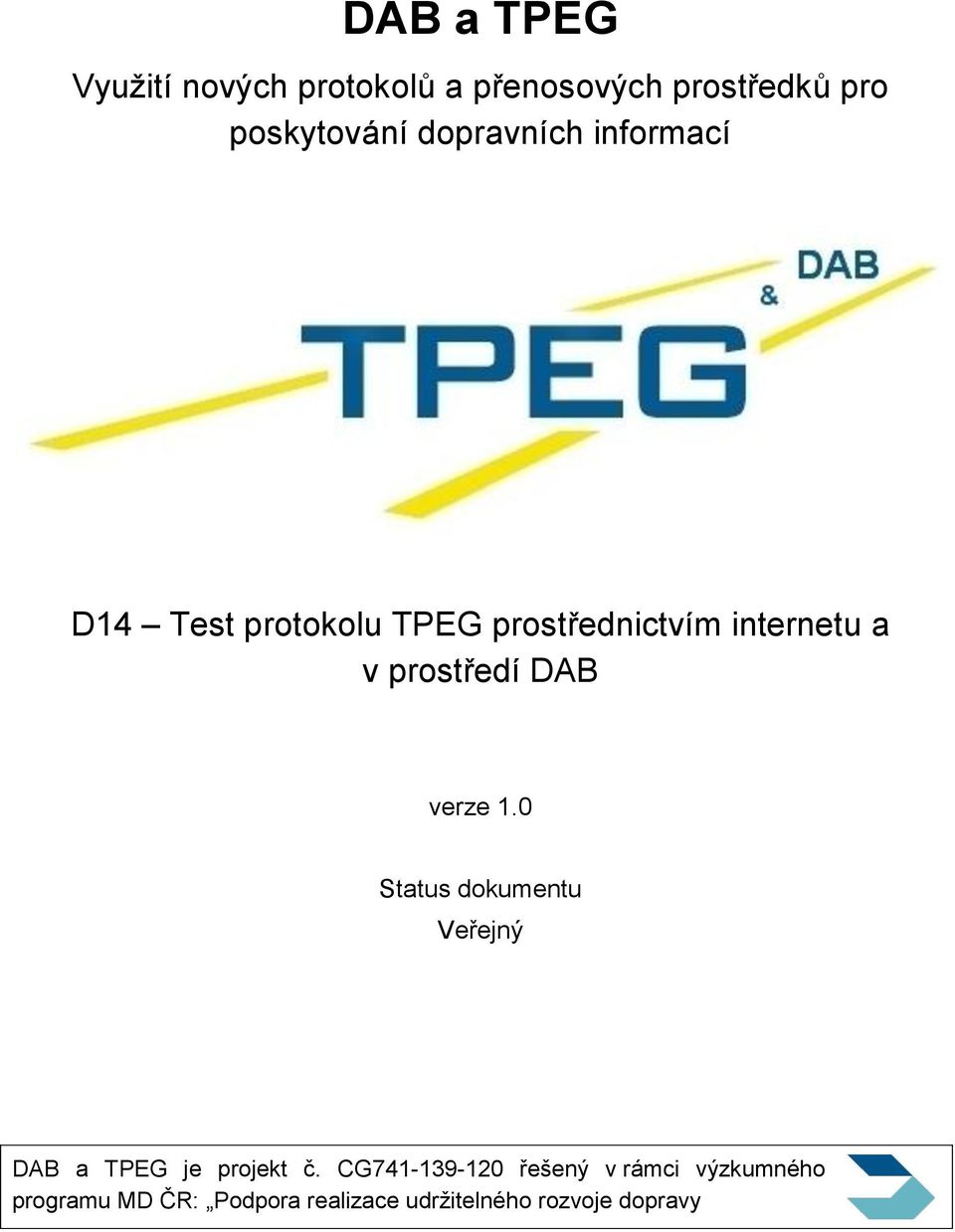 prostředí DAB verze 1.0 Status dokumentu Veřejný DAB a TPEG je projekt č.