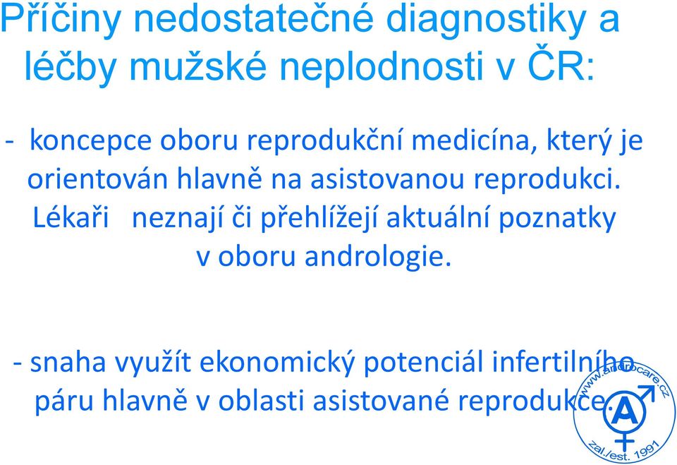 reprodukci. Lékaři neznají či přehlížejí aktuální poznatky v oboru andrologie.