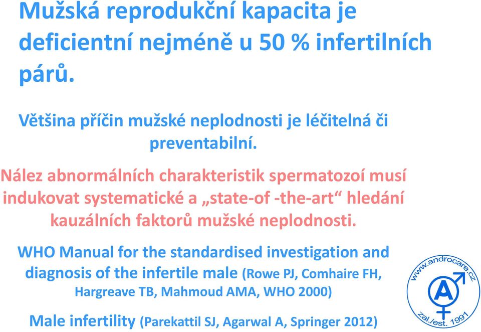 Nález abnormálních charakteristik spermatozoí musí indukovat systematické a state-of -the-art hledání kauzálních faktorů