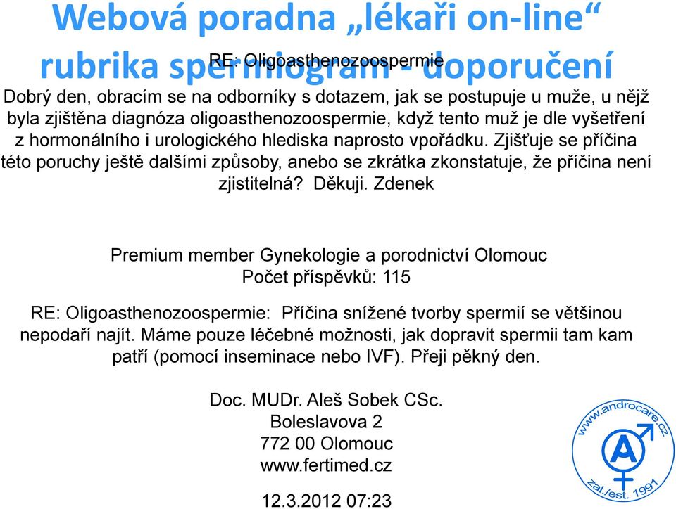 Zjišťuje se příčina této poruchy ještě dalšími způsoby, anebo se zkrátka zkonstatuje, že příčina není zjistitelná? Děkuji.