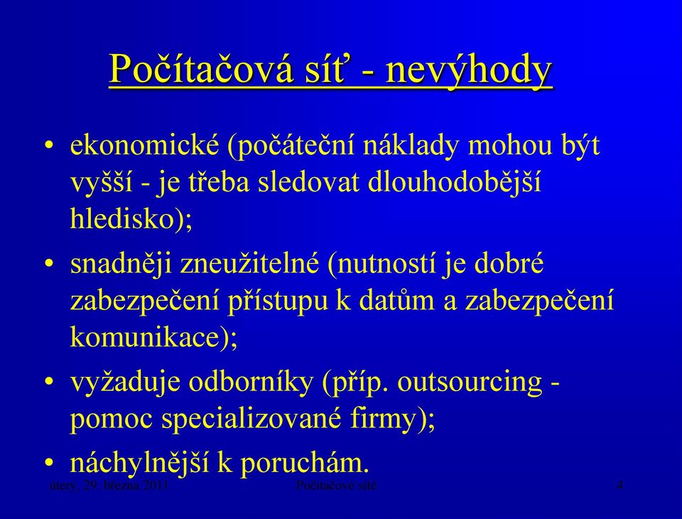 přístupu k datům a zabezpečení komunikace); vyžaduje odborníky (příp.