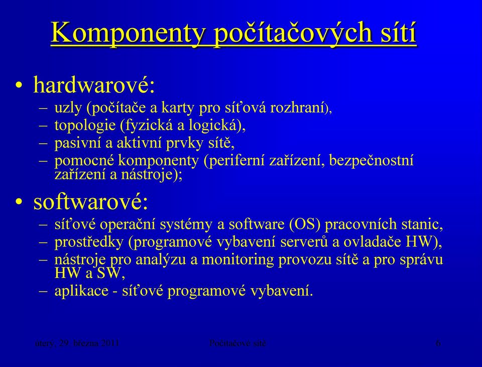 systémy a software (OS) pracovních stanic, prostředky (programové vybavení serverů a ovladače HW), nástroje pro analýzu a