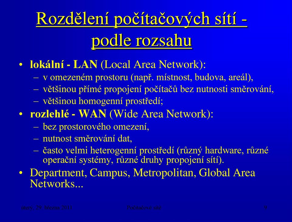 WAN (Wide Area Network): bez prostorového omezení, nutnost směrování dat, často velmi heterogenní prostředí (různý hardware,