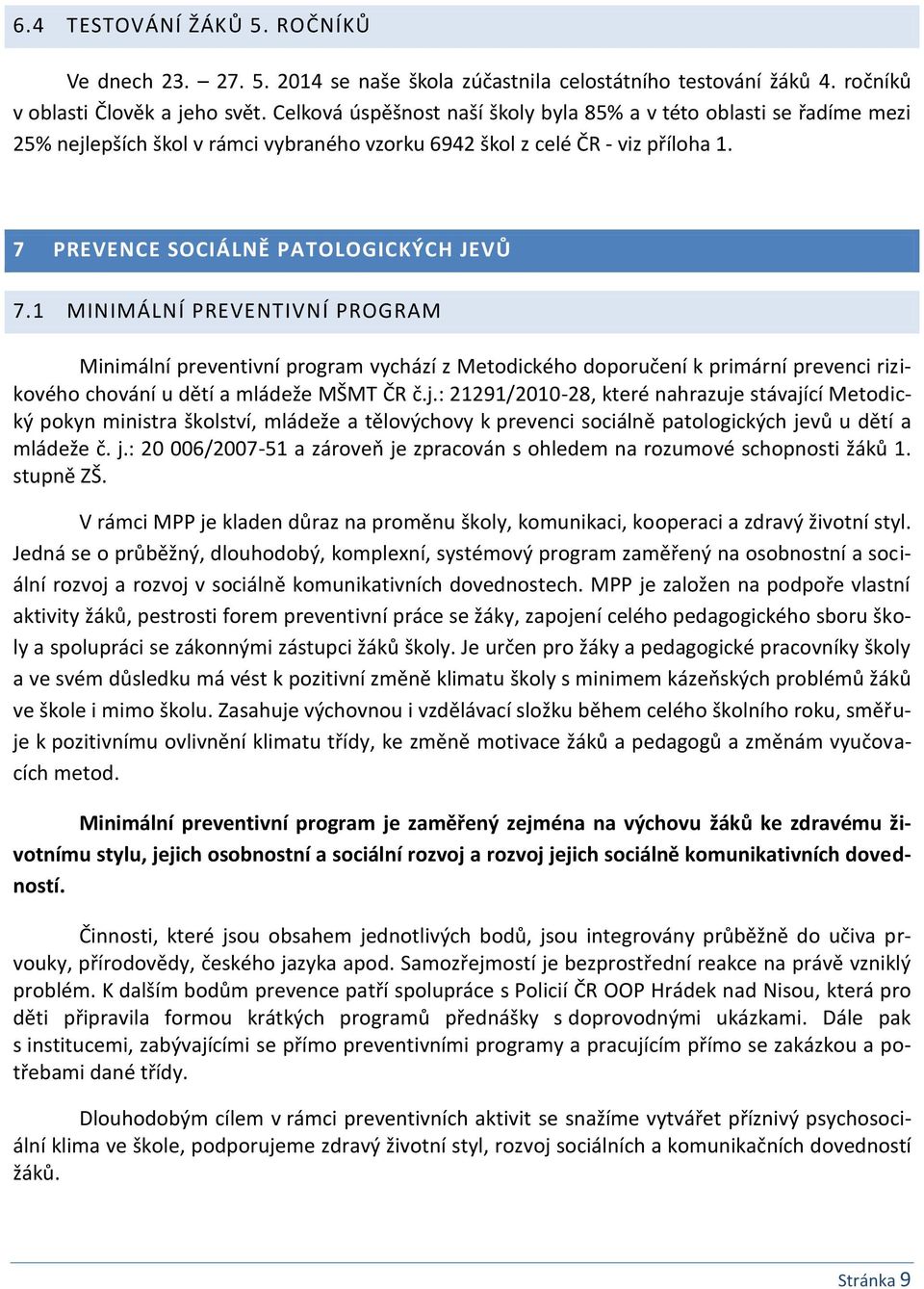 1 MINIMÁLNÍ PREVENTIVNÍ PROGRAM Minimální preventivní program vychází z Metodického doporučení k primární prevenci rizikového chování u dětí a mládeže MŠMT ČR č.j.