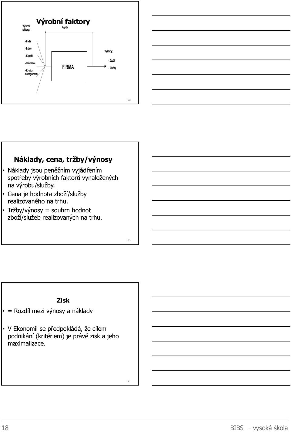 Tržby/výnosy = souhrn hodnot zboží/služeb realizovaných na trhu.