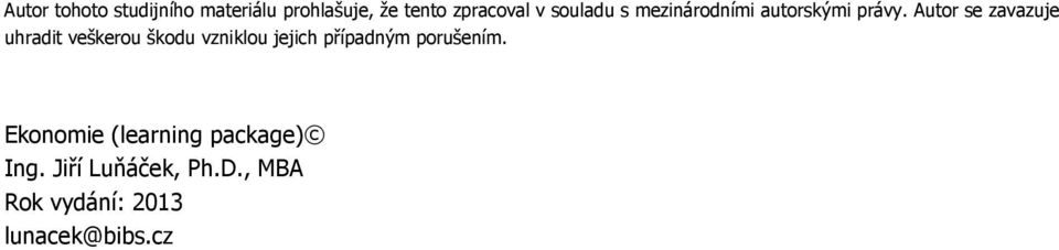 Autor se zavazuje uhradit veškerou škodu vzniklou jejich případným