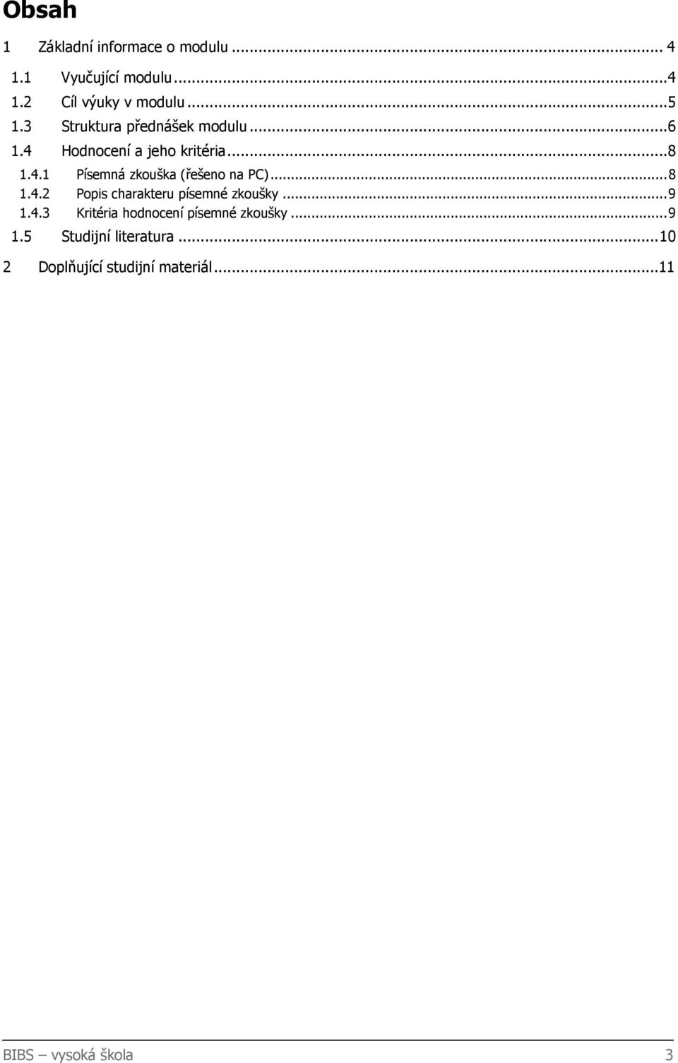 .. 8 1.4.2 Popis charakteru písemné zkoušky... 9 1.4.3 Kritéria hodnocení písemné zkoušky... 9 1.5 Studijní literatura.