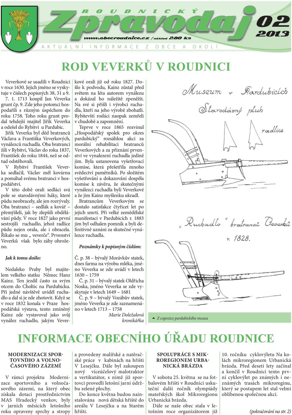 Oba bratranci žili v Rybitví, Václav do roku 187, František do roku 1844, než se odtud odstěhovali. V Rybitví František Veverka sedlačil, Václav měl kovárnu a pomáhal svému bratranci v hospodářství.