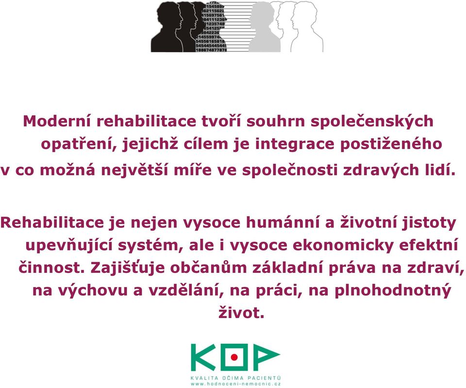 Rehabilitace je nejen vysoce humánní a ţivotní jistoty upevňující systém, ale i vysoce