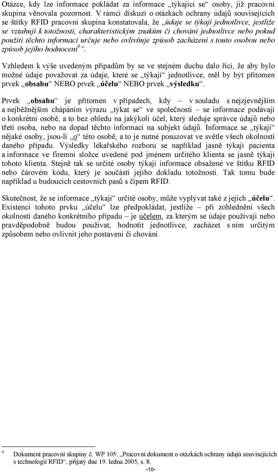 chování jednotlivce nebo pokud použití těchto informací určuje nebo ovlivňuje způsob zacházení s touto osobou nebo způsob jejího hodnocení 9.