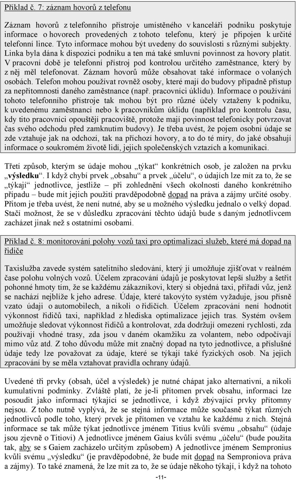 lince. Tyto informace mohou být uvedeny do souvislosti s různými subjekty. Linka byla dána k dispozici podniku a ten má také smluvní povinnost za hovory platit.