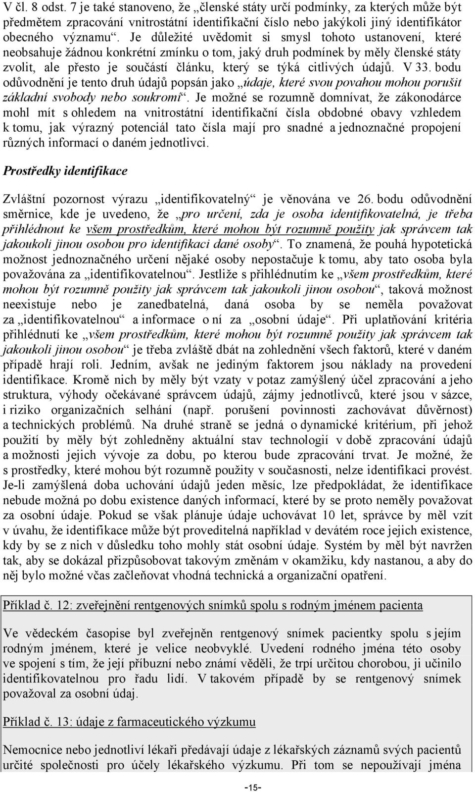 citlivých údajů. V 33. bodu odůvodnění je tento druh údajů popsán jako údaje, které svou povahou mohou porušit základní svobody nebo soukromí.