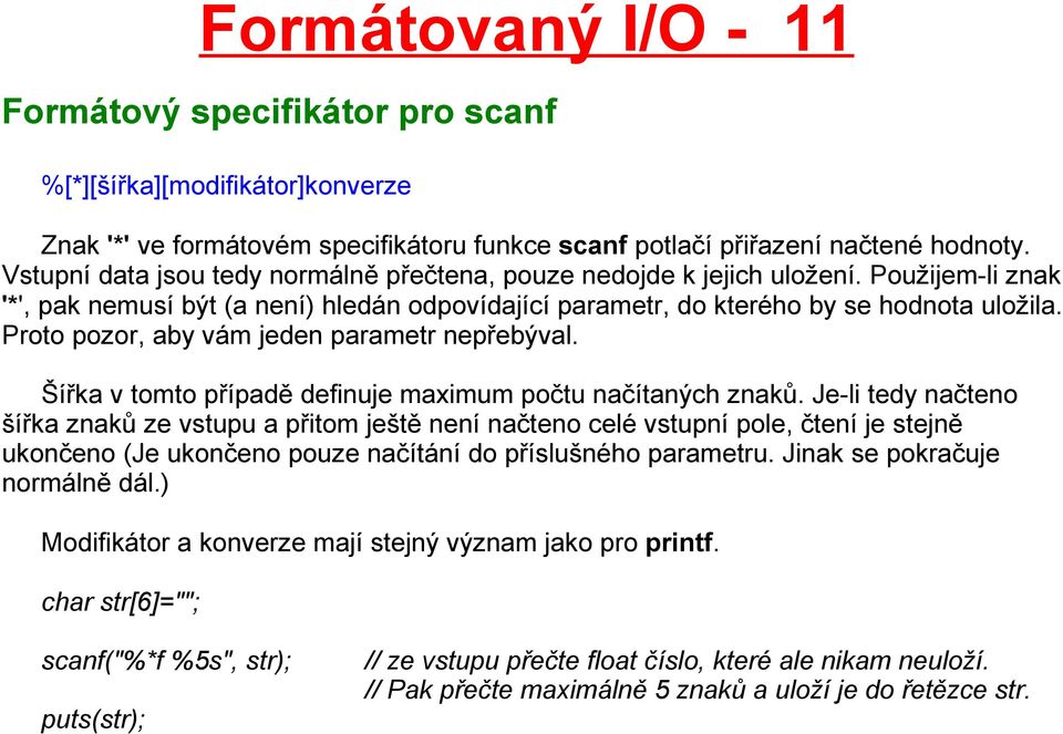 Proto pozor, aby vám jeden parametr nepřebýval. Šířka v tomto případě definuje maximum počtu načítaných znaků.